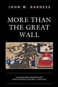 More Than the Great Wall: The Northern Frontier and Ming National Security, 1368–1644