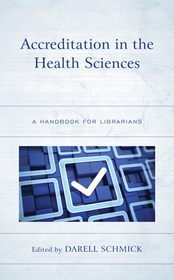 Accreditation in the Health Sciences: A Handbook for Librarians Accreditation in the Health Sciences: A Handbook for Librarians