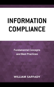 Information Compliance: Fundamental Concepts and Best Practices Information Compliance: Fundamental Concepts and Best Practices