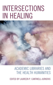 Intersections in Healing: Academic Libraries and the Health Humanities