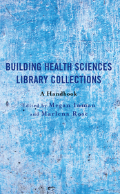 Building Health Sciences Library Collections: A Handbook Building Health Sciences Library Collections: A Handbook