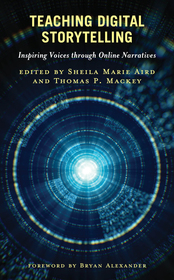 Teaching Digital Storytelling: Inspiring Voices through Online Narratives Teaching Digital Storytelling: Inspiring Voices through Online Narratives