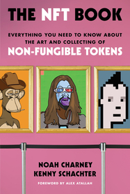 The NFT Book: Everything You Need to Know about the Art and Collecting of Non-Fungible Tokens The NFT Book: Everything You Need to Know about the Art and Collecting of Non-Fungible Tokens
