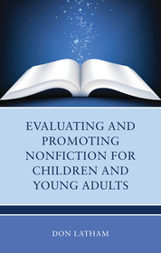 Evaluating and Promoting Nonfiction for Children and Young Adults Evaluating and Promoting Nonfiction for Children and Young Adults