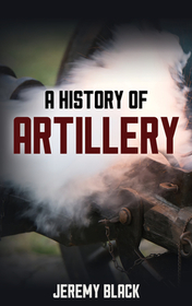 A History of Artillery A History of Artillery