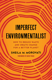 Imperfect Environmentalist: How to Reduce Waste and Create Change for a Better Planet Imperfect Environmentalist: How to Reduce Waste and Create Change for a Better Planet