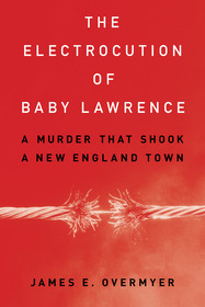 The Electrocution of Baby Lawrence: A Murder That Shook a New England Town