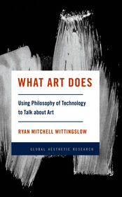 What Art Does: Using Philosophy of Technology to Talk about Art
