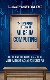 The Invisible History of Museum Computing: The Behind-the-Scenes Magic of Museum Technology Professionals