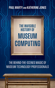 The Invisible History of Museum Computing: The Behind-the-Scenes Magic of Museum Technology Professionals