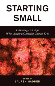 Starting Small: Celebrating First Steps When Adopting Curricular Changes K–16