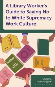 A Library Worker's Guide to Saying No to White Supremacy Work Culture