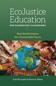 EcoJustice Education for Elementary Classrooms: Real-World Lessons for a Sustainable Future