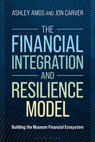 The Financial Integration and Resilience Model: Building the Museum Financial Ecosystem