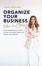 Organize Your Business Like a Boss: An Entrepreneur's Six-Step System to Gaining More Time, Money, and Freedom