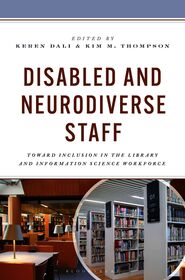 Disabled and Neurodiverse Staff: Toward Inclusion in the Library and Information Science Workforce