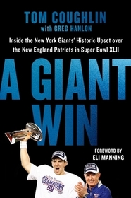A Giant Win: Inside the New York Giants' Historic Upset over the New England Patriots in Super Bowl XLII A Giant Win: Inside the New York Giants' Historic Upset over the New England Patriots in Super Bowl XLII