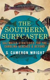 The Southern Surfcaster: Saltwater Strategies for the Carolina Beaches & Beyond The Southern Surfcaster: Saltwater Strategies for the Carolina Beaches & Beyond