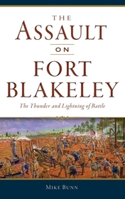 Assault on Fort Blakeley: The Thunder and Lightning of Battle Assault on Fort Blakeley: The Thunder and Lightning of Battle