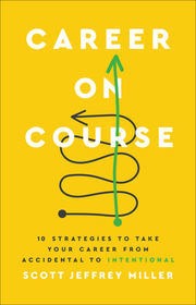 Career on Course – 10 Strategies to Take Your Career from Accidental to Intentional: 10 Strategies to Take Your Career from Accidental to Intentional