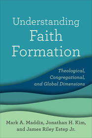 Understanding Faith Formation – Theological, Congregational, and Global Dimensions: Theological, Congregational, and Global Dimensions