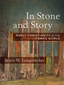 In Stone and Story – Early Christianity in the Roman World: Early Christianity in the Roman World