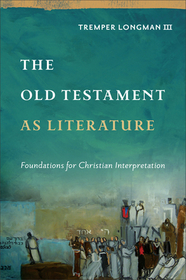 The Old Testament as Literature – Foundations for Christian Interpretation: Foundations for Christian Interpretation