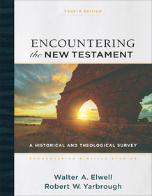 Encountering the New Testament – A Historical and Theological Survey: A Historical and Theological Survey