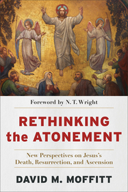 Rethinking the Atonement ? New Perspectives on Jesus`s Death, Resurrection, and Ascension