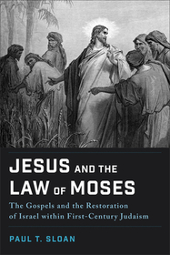 Jesus and the Law of Moses – The Gospels and the Restoration of Israel within First–Century Judaism
