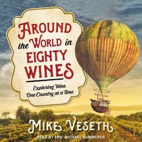 Around the World in Eighty Wines: Exploring Wine One Country at a Time