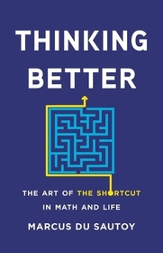 Thinking Better: The Art of the Shortcut in Math and Life Thinking Better: The Art of the Shortcut in Math and Life
