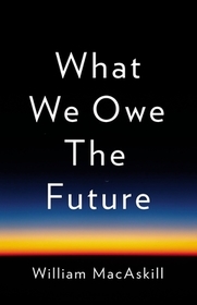What We Owe the Future What We Owe the Future