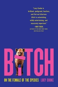 Bitch: On the Female of the Species Bitch: On the Female of the Species