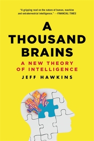 A Thousand Brains: A New Theory of Intelligence A Thousand Brains: A New Theory of Intelligence