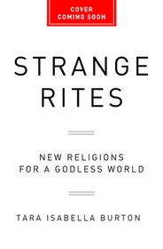 Strange Rites: New Religions for a Godless World Strange Rites: New Religions for a Godless World