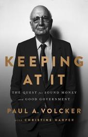Keeping at It: The Quest for Sound Money and Good Government