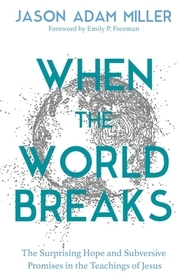 When the World Breaks: Suffering, Hope, and the Mysteries That Put Us Back Together When the World Breaks: Suffering, Hope, and the Mysteries That Put Us Back Together