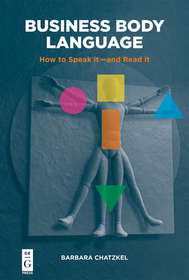 Business Body Language: How to Speak it?and Read it Business Body Language: How to Speak it?and Read it