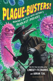 Plague-Busters!: Medicine's Battles with History's Deadliest Diseases