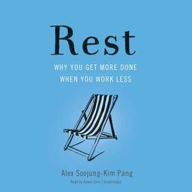 Rest Lib/E: Why You Get More Done When You Work Less Rest Lib/E: Why You Get More Done When You Work Less
