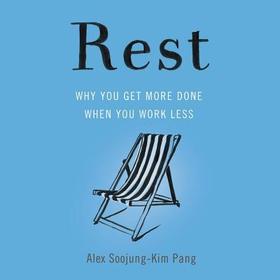 Rest: Why You Get More Done When You Work Less Rest: Why You Get More Done When You Work Less