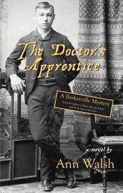 The Doctor's Apprentice: A Barkerville Mystery The Doctor's Apprentice: A Barkerville Mystery