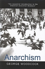 Anarchism: A History Of Libertarian Ideas And Movements