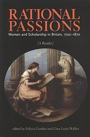 Rational Passions ? Women and Scholarship in Britain, 1702 ? 1870: Women and Scholarship in Britain, 1702 - 1870 Rational Passions ? Women and Scholarship in Britain, 1702 ? 1870: Women and Scholarship in Britain, 1702 - 1870