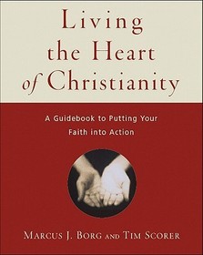 Living the Heart of Christianity: A Guidebook for Putting Your Faith into Action