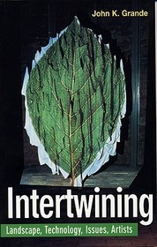 Intertwining: Landscape, Technology, Issues, Artists Intertwining: Landscape, Technology, Issues, Artists