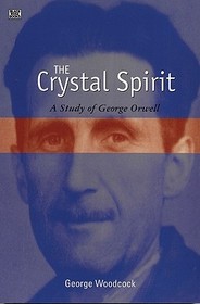 The Crystal Spirit – A Study of George Orwell: A Study Of George Orwell