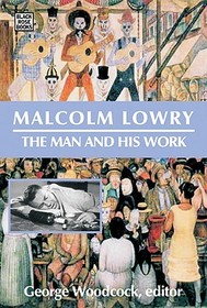 Malcolm Lowry – The Man and His Work: The Man and His Work