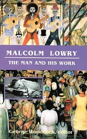 Malcolm Lowry – The Man and His Work: The Man and His Work